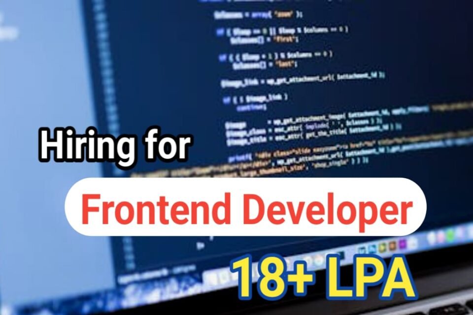 Hiring For Frontend Developers - On the salary of 18 LPA